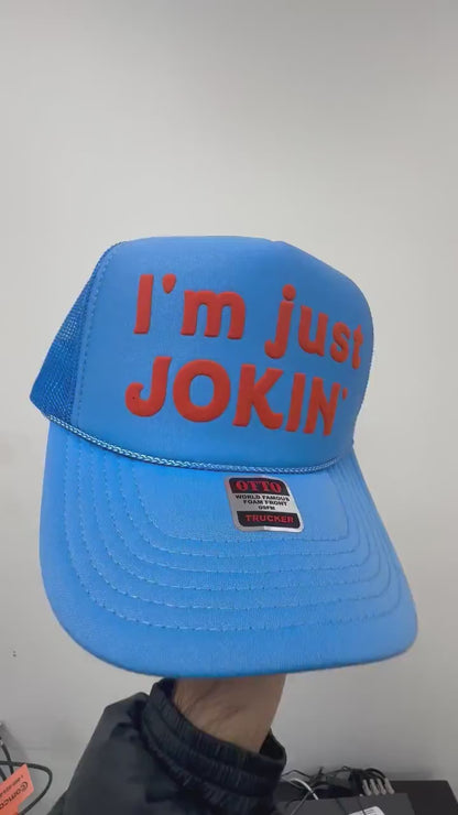 I'm Just Jokin' Puff Print Trucker Hat, I'm Just Jokin' Hat